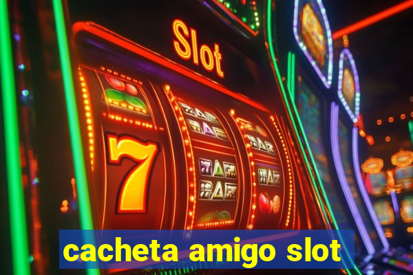 cacheta amigo slot